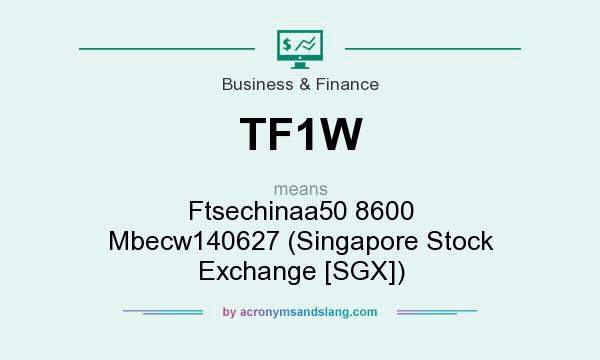 What does TF1W mean? It stands for Ftsechinaa50 8600 Mbecw140627 (Singapore Stock Exchange [SGX])