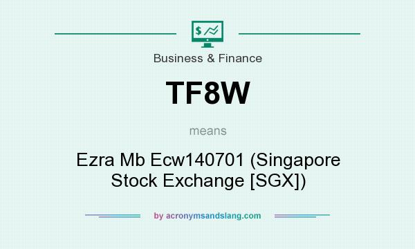 What does TF8W mean? It stands for Ezra Mb Ecw140701 (Singapore Stock Exchange [SGX])