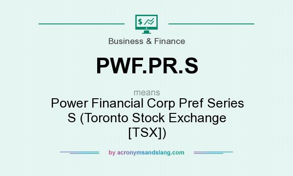 What does PWF.PR.S mean? It stands for Power Financial Corp Pref Series S (Toronto Stock Exchange [TSX])