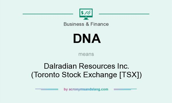 What does DNA mean? It stands for Dalradian Resources Inc. (Toronto Stock Exchange [TSX])