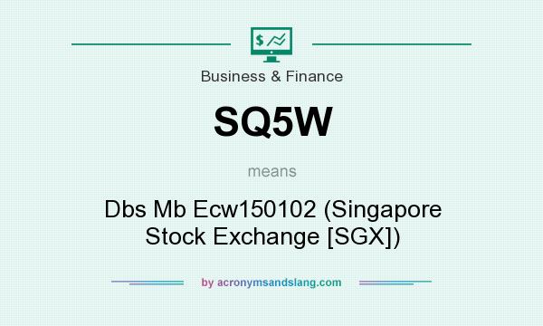 What does SQ5W mean? It stands for Dbs Mb Ecw150102 (Singapore Stock Exchange [SGX])