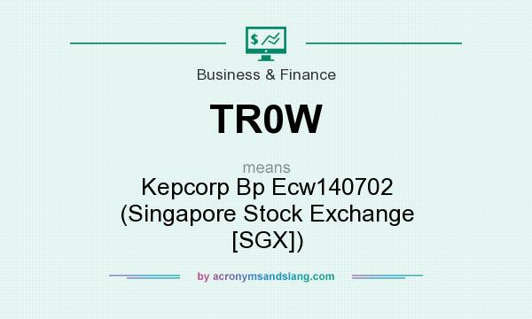 What does TR0W mean? It stands for Kepcorp Bp Ecw140702 (Singapore Stock Exchange [SGX])