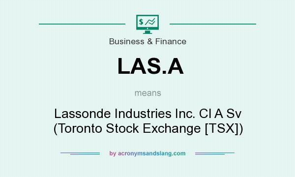 What does LAS.A mean? It stands for Lassonde Industries Inc. Cl A Sv (Toronto Stock Exchange [TSX])
