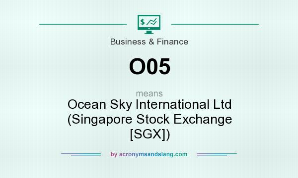 What does O05 mean? It stands for Ocean Sky International Ltd (Singapore Stock Exchange [SGX])