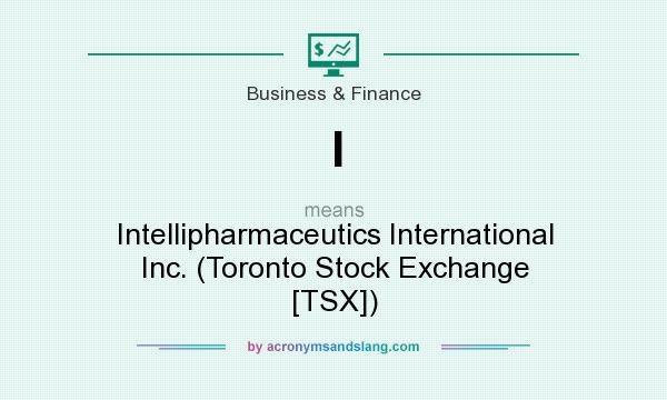 What does I mean? It stands for Intellipharmaceutics International Inc. (Toronto Stock Exchange [TSX])