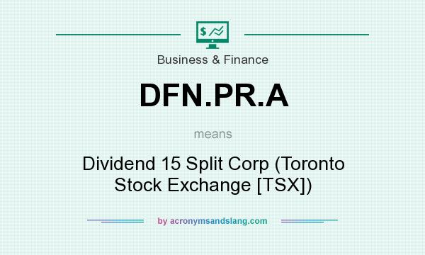 What does DFN.PR.A mean? It stands for Dividend 15 Split Corp (Toronto Stock Exchange [TSX])