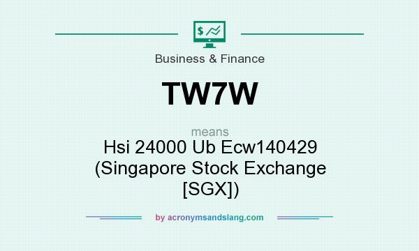 What does TW7W mean? It stands for Hsi 24000 Ub Ecw140429 (Singapore Stock Exchange [SGX])