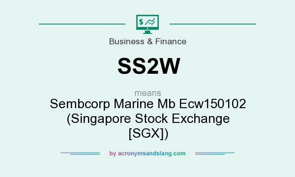 What does SS2W mean? It stands for Sembcorp Marine Mb Ecw150102 (Singapore Stock Exchange [SGX])