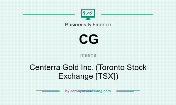 What does CG mean? It stands for Centerra Gold Inc. (Toronto Stock Exchange [TSX])