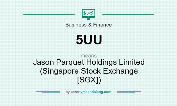 What does 5UU mean? It stands for Jason Parquet Holdings Limited (Singapore Stock Exchange [SGX])