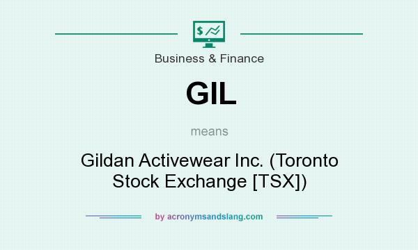 What does GIL mean? It stands for Gildan Activewear Inc. (Toronto Stock Exchange [TSX])