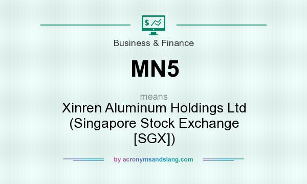 What does MN5 mean? It stands for Xinren Aluminum Holdings Ltd (Singapore Stock Exchange [SGX])