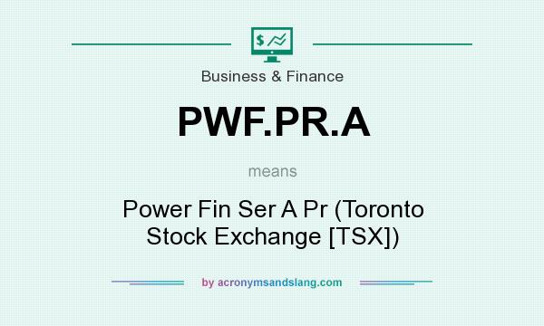What does PWF.PR.A mean? It stands for Power Fin Ser A Pr (Toronto Stock Exchange [TSX])
