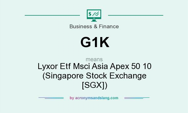 What does G1K mean? It stands for Lyxor Etf Msci Asia Apex 50 10 (Singapore Stock Exchange [SGX])
