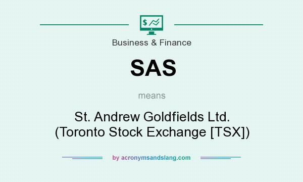 What does SAS mean? It stands for St. Andrew Goldfields Ltd. (Toronto Stock Exchange [TSX])