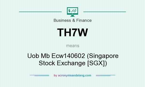 What does TH7W mean? It stands for Uob Mb Ecw140602 (Singapore Stock Exchange [SGX])