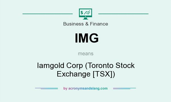 What does IMG mean? It stands for Iamgold Corp (Toronto Stock Exchange [TSX])