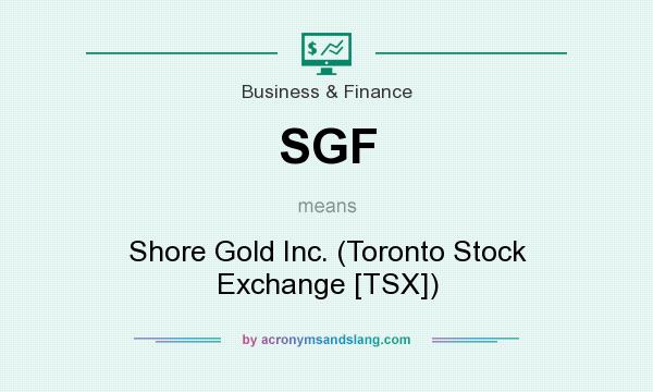 What does SGF mean? It stands for Shore Gold Inc. (Toronto Stock Exchange [TSX])