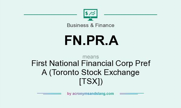 What does FN.PR.A mean? It stands for First National Financial Corp Pref A (Toronto Stock Exchange [TSX])