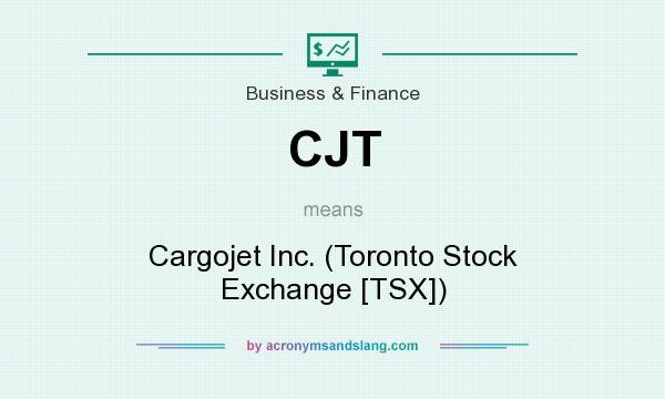 What does CJT mean? It stands for Cargojet Inc. (Toronto Stock Exchange [TSX])