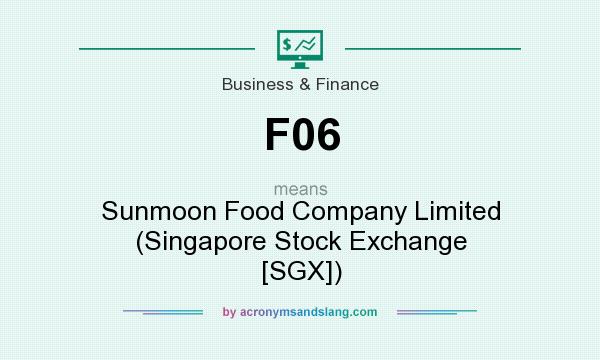 What does F06 mean? It stands for Sunmoon Food Company Limited (Singapore Stock Exchange [SGX])