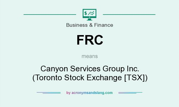 What does FRC mean? It stands for Canyon Services Group Inc. (Toronto Stock Exchange [TSX])