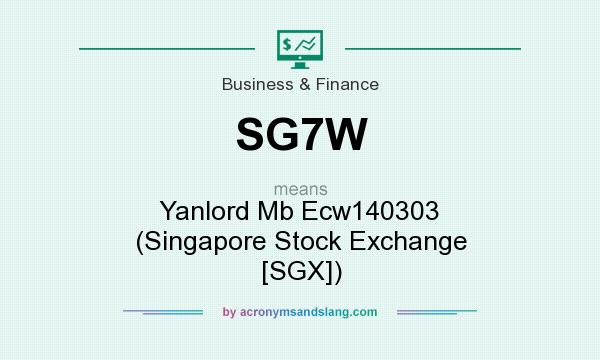 What does SG7W mean? It stands for Yanlord Mb Ecw140303 (Singapore Stock Exchange [SGX])