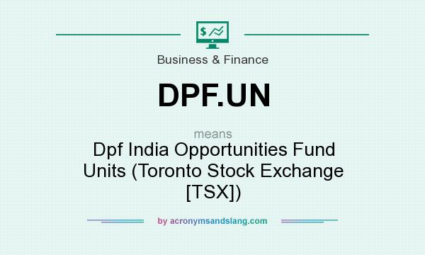 What does DPF.UN mean? It stands for Dpf India Opportunities Fund Units (Toronto Stock Exchange [TSX])