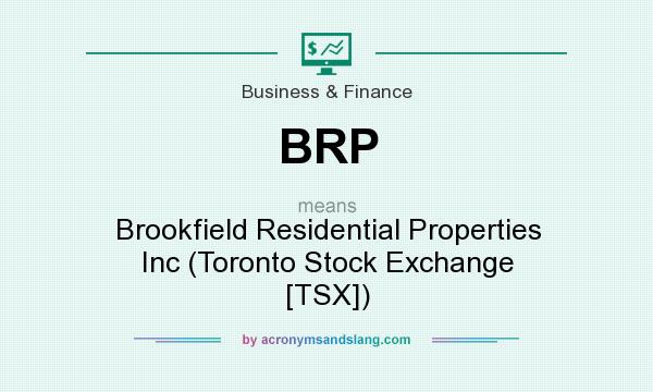 What does BRP mean? It stands for Brookfield Residential Properties Inc (Toronto Stock Exchange [TSX])