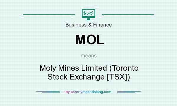 What does MOL mean? It stands for Moly Mines Limited (Toronto Stock Exchange [TSX])