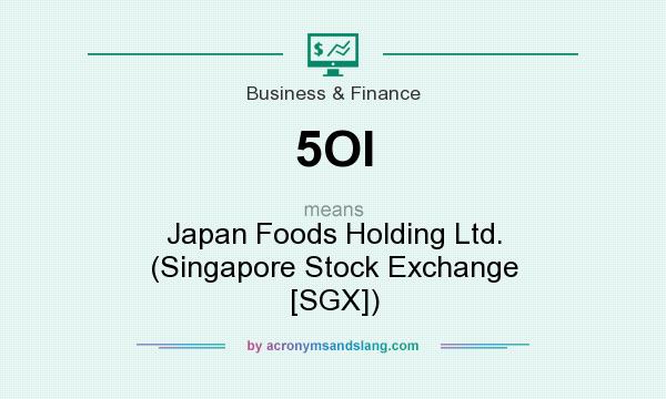 What does 5OI mean? It stands for Japan Foods Holding Ltd. (Singapore Stock Exchange [SGX])