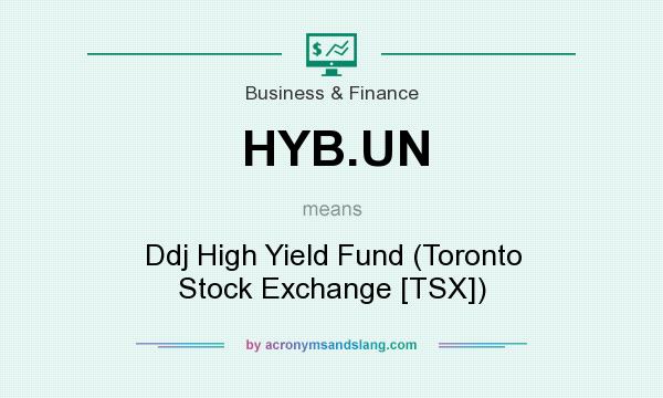 What does HYB.UN mean? It stands for Ddj High Yield Fund (Toronto Stock Exchange [TSX])