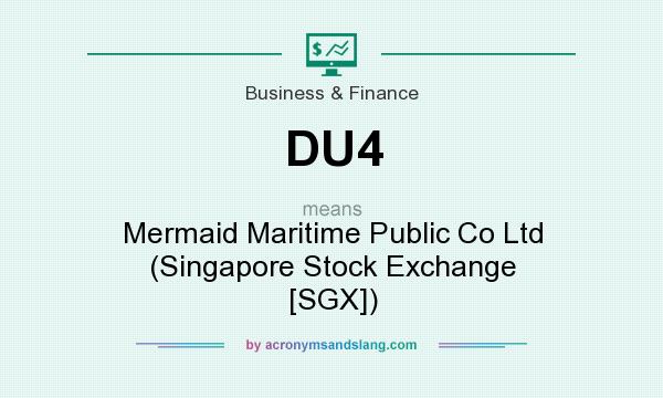 What does DU4 mean? It stands for Mermaid Maritime Public Co Ltd (Singapore Stock Exchange [SGX])