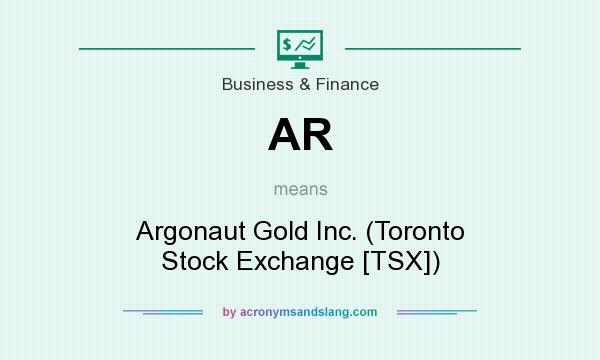 What does AR mean? It stands for Argonaut Gold Inc. (Toronto Stock Exchange [TSX])