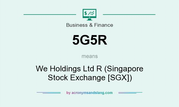 What does 5G5R mean? It stands for We Holdings Ltd R (Singapore Stock Exchange [SGX])