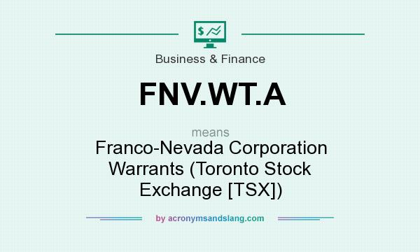 What does FNV.WT.A mean? It stands for Franco-Nevada Corporation Warrants (Toronto Stock Exchange [TSX])