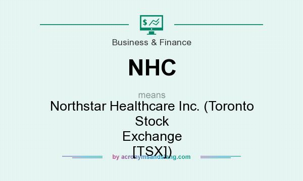 What does NHC mean? It stands for Northstar Healthcare Inc. (Toronto Stock Exchange [TSX])