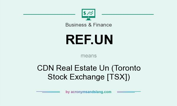 What does REF.UN mean? It stands for CDN Real Estate Un (Toronto Stock Exchange [TSX])