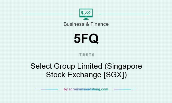 What does 5FQ mean? It stands for Select Group Limited (Singapore Stock Exchange [SGX])