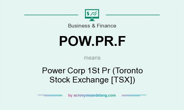 What does POW.PR.F mean? It stands for Power Corp 1St Pr (Toronto Stock Exchange [TSX])
