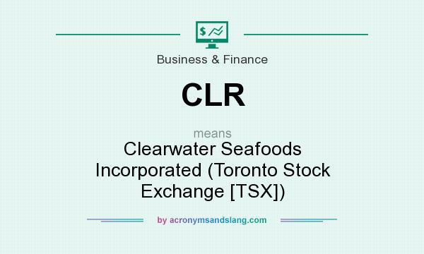 What does CLR mean? It stands for Clearwater Seafoods Incorporated (Toronto Stock Exchange [TSX])