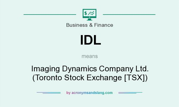 What does IDL mean? It stands for Imaging Dynamics Company Ltd. (Toronto Stock Exchange [TSX])