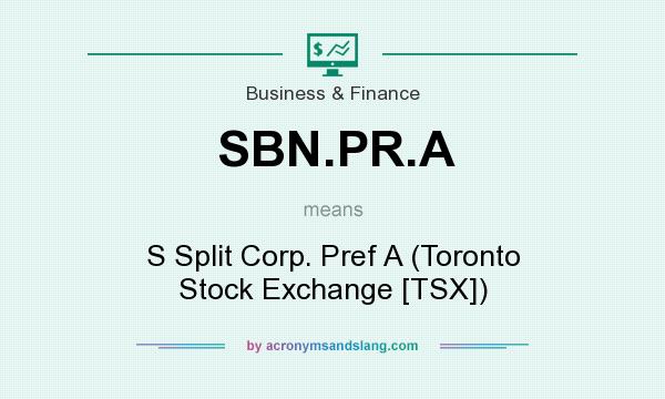 What does SBN.PR.A mean? It stands for S Split Corp. Pref A (Toronto Stock Exchange [TSX])