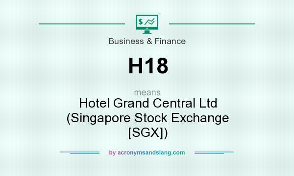 What does H18 mean? It stands for Hotel Grand Central Ltd (Singapore Stock Exchange [SGX])