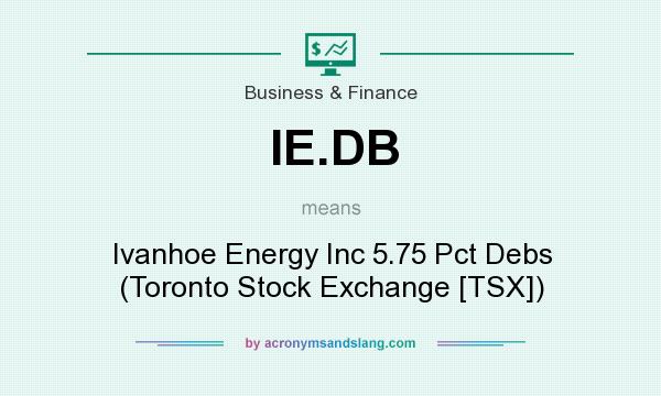What does IE.DB mean? It stands for Ivanhoe Energy Inc 5.75 Pct Debs (Toronto Stock Exchange [TSX])