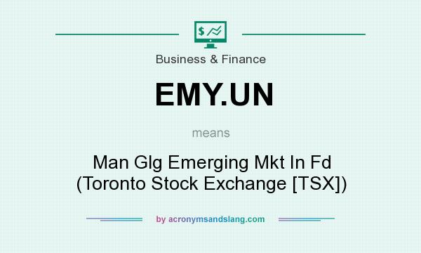 What does EMY.UN mean? It stands for Man Glg Emerging Mkt In Fd (Toronto Stock Exchange [TSX])