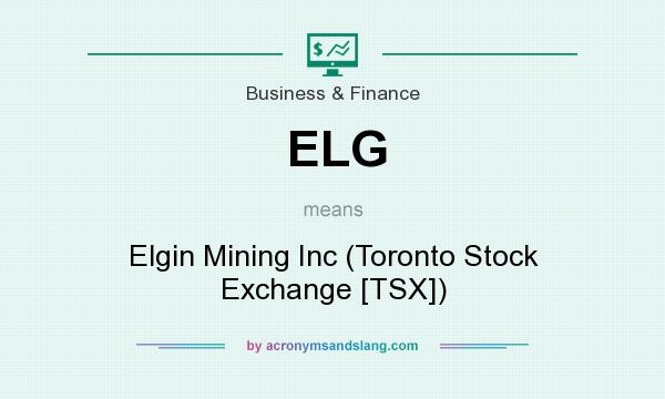 What does ELG mean? It stands for Elgin Mining Inc (Toronto Stock Exchange [TSX])
