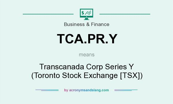 What does TCA.PR.Y mean? It stands for Transcanada Corp Series Y (Toronto Stock Exchange [TSX])