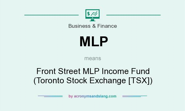 What does MLP mean? It stands for Front Street MLP Income Fund (Toronto Stock Exchange [TSX])