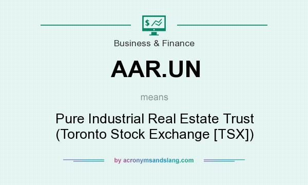 What does AAR.UN mean? It stands for Pure Industrial Real Estate Trust (Toronto Stock Exchange [TSX])